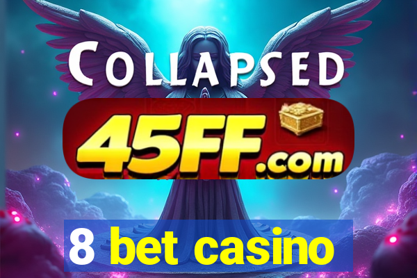 8 bet casino